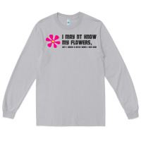 Moon Dust i may not know my flowers  t shirt Long Sleeve Tee - SnappyArt