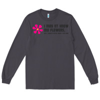 Smoke i may not know my flowers  t shirt Long Sleeve Tee - SnappyArt