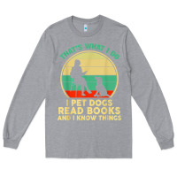 Heather Grey that what i do i pet dogs read books and i know things t shirt Long Sleeve Tee - SnappyArt