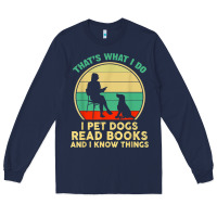 Navy that what i do i pet dogs read books and i know things t shirt Long Sleeve Tee - SnappyArt