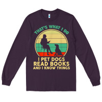 Plum that what i do i pet dogs read books and i know things t shirt Long Sleeve Tee - SnappyArt
