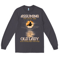 Assuming I'm Just An Old Lady Was Your First Mistake Witch Long Sleeve Tee | Teevron