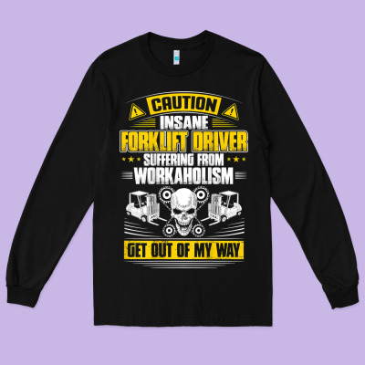 Forklift Operator Get Out Of My Way Forklift Driver T Shirt Long Sleeve Tee Designed By Snappyart