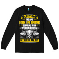 Black forklift operator get out of my way forklift driver t shirt Long Sleeve Tee - SnappyArt
