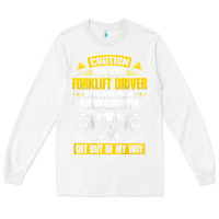 White forklift operator get out of my way forklift driver t shirt Long Sleeve Tee - SnappyArt