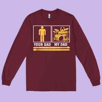 Mens My Dad Is A Drummer Your Dad Not Drum Player Father's Day T Shirt Long Sleeve Tee Designed By Snappyart