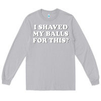 Moon Dust I Shaved My Balls For This The Long Sleeve Tee - SnappyArt