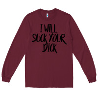 Burgundy i will suck your dick Long Sleeve Tee - FloraArt