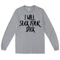 Heather Grey i will suck your dick Long Sleeve Tee - FloraArt