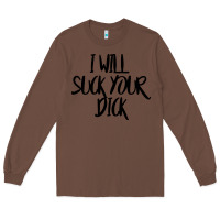 Chestnut i will suck your dick Long Sleeve Tee - FloraArt