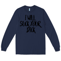 Navy i will suck your dick Long Sleeve Tee - FloraArt