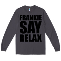 Smoke Frankie Say Relax Essential Long Sleeve Tee - FloraArt