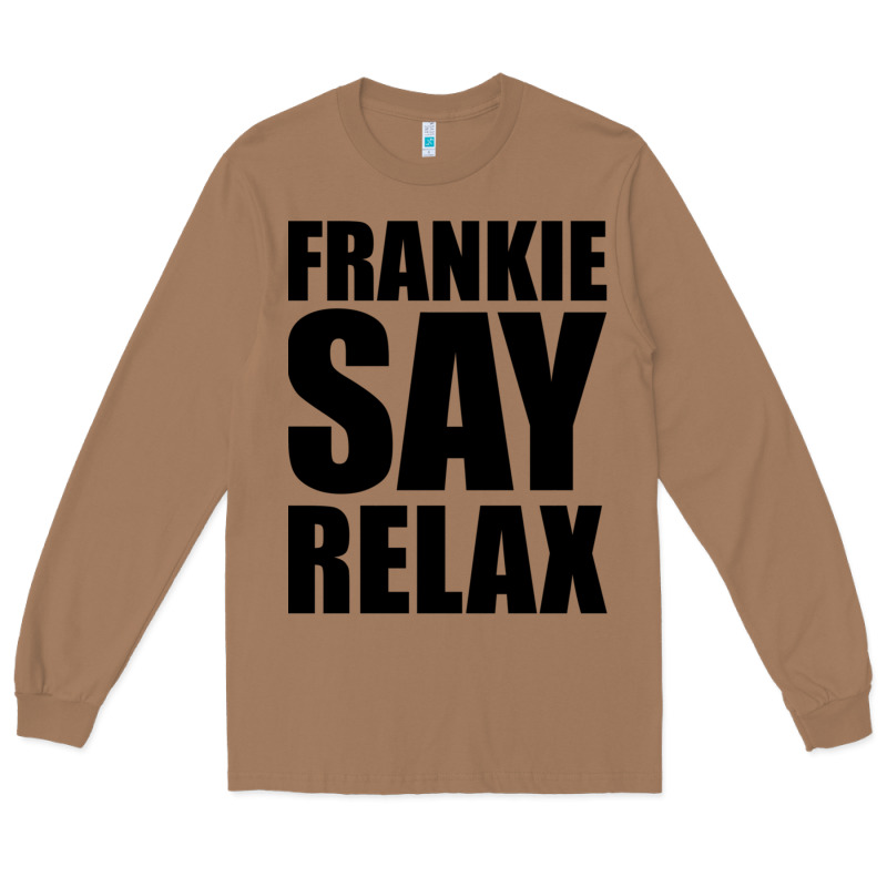 Frankie Say Relax Essential Long Sleeve Tee by FloraArt | Teevron