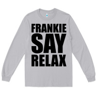 Moon Dust Frankie Say Relax Essential Long Sleeve Tee - FloraArt