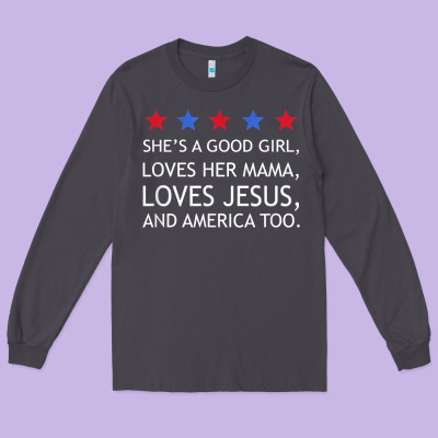 She's A Good Girl, She's Loves Her Mama, Loves Jesus T Shirt Long Sleeve Tee Designed By Floraart