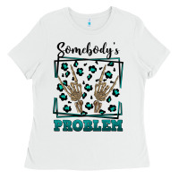 White Somebody's Problem Hand Skeleton Ladies Tee - FaDigitalArtStudio