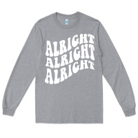 Heather Grey alright alright alright Long Sleeve Tee - ArtMosaic