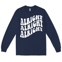Navy alright alright alright Long Sleeve Tee - ArtMosaic