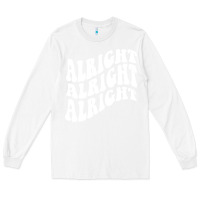 White alright alright alright Long Sleeve Tee - ArtMosaic