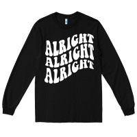 Black alright alright alright Long Sleeve Tee - ArtMosaic
