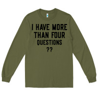Army Green i have more than four questions Long Sleeve Tee - ArtMosaic