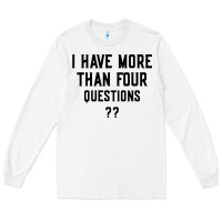 White i have more than four questions Long Sleeve Tee - ArtMosaic