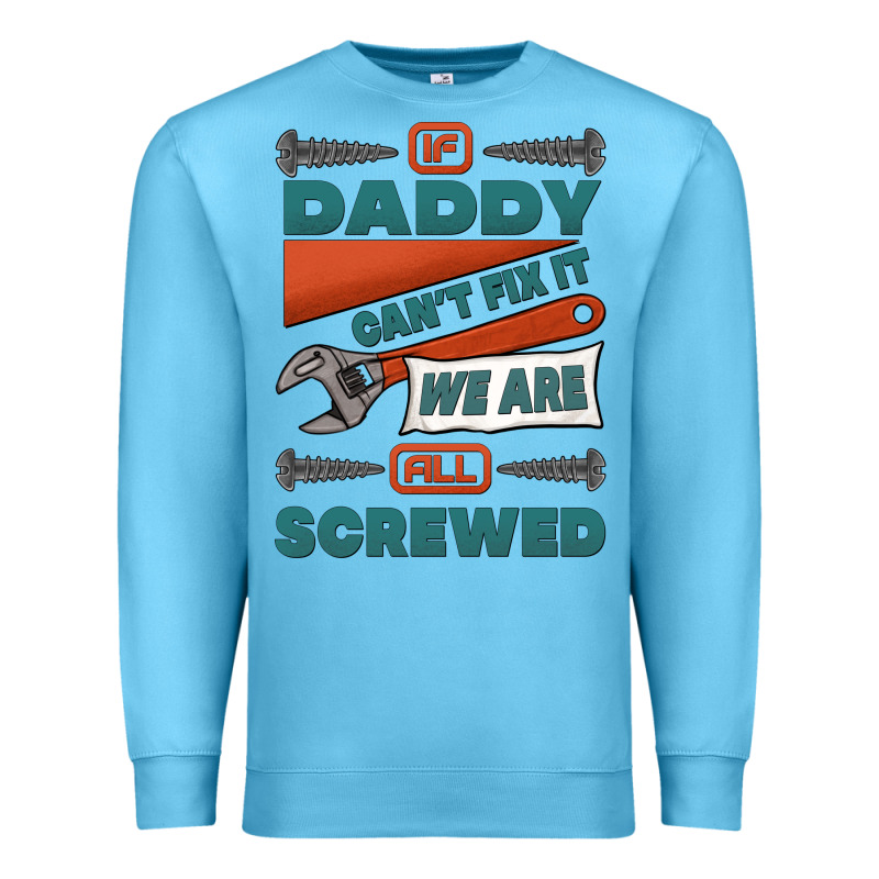 If Daddy Can't Fix It We Are All Screwed Premium Sweatshirt by Jasminsmagicworld | Teevron