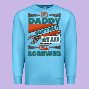 If Daddy Can't Fix It We Are All Screwed Premium Sweatshirt Designed By Jasminsmagicworld