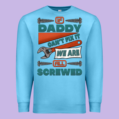 If Daddy Can't Fix It We Are All Screwed Premium Sweatshirt Designed By Jasminsmagicworld