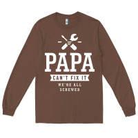 Chestnut If Papa Can't Fix It We're All Screwed - Fathers Day Long Sleeve Tee - ArtMosaic