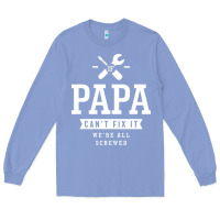 Colony Blue If Papa Can't Fix It We're All Screwed - Fathers Day Long Sleeve Tee - ArtMosaic