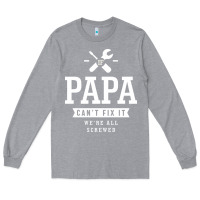 Heather Grey If Papa Can't Fix It We're All Screwed - Fathers Day Long Sleeve Tee - ArtMosaic