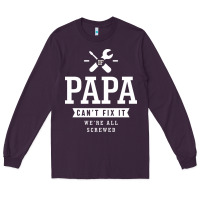 Plum If Papa Can't Fix It We're All Screwed - Fathers Day Long Sleeve Tee - ArtMosaic