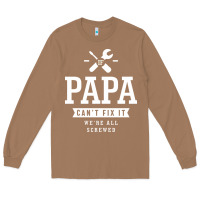 Toasted Coconut If Papa Can't Fix It We're All Screwed - Fathers Day Long Sleeve Tee - ArtMosaic