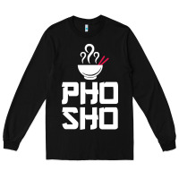 Black pho sho foodie asian food humor chopsticks funny Long Sleeve Tee - ArtMosaic