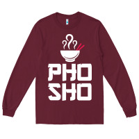 Burgundy pho sho foodie asian food humor chopsticks funny Long Sleeve Tee - ArtMosaic