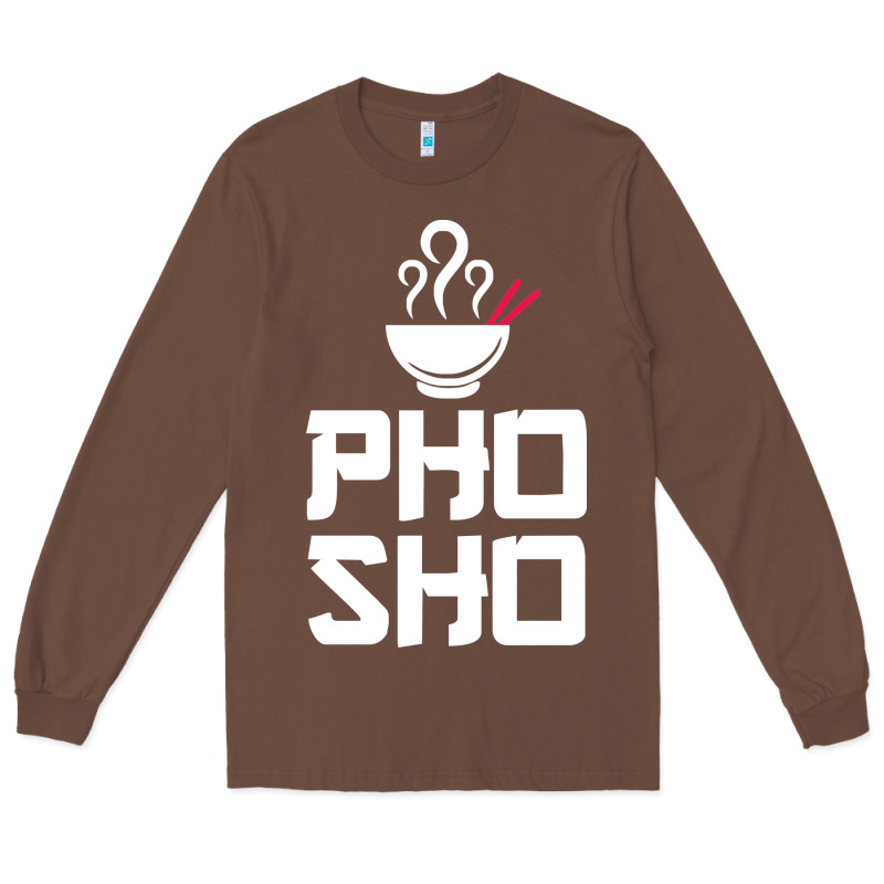 Pho Sho Foodie Asian Food Humor Chopsticks Funny Long Sleeve Tee by ArtMosaic | Teevron