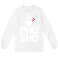 White pho sho foodie asian food humor chopsticks funny Long Sleeve Tee - ArtMosaic