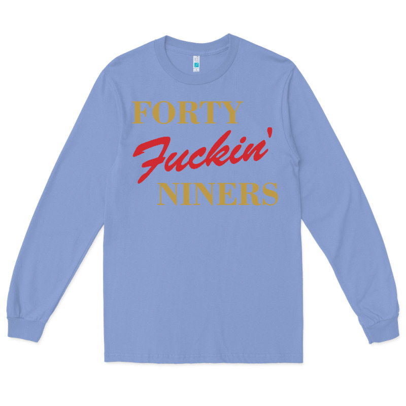 Forty Fvckin' Niners Long Sleeve Tee by ArtMosaic | Teevron
