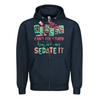 Navy nurses cant fix stupid but we can sedate it Zipper Hoodie - RanaPortraitStore