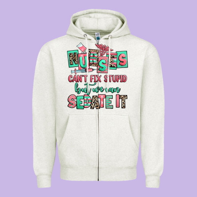 Nurses Cant Fix Stupid But We Can Sedate It Zipper Hoodie Designed By Ranaportraitstore