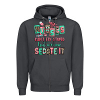 Smoke nurses cant fix stupid but we can sedate it Zipper Hoodie - RanaPortraitStore