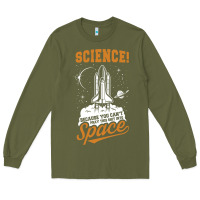 Army Green Science: Because You Can't Pray This Shit Into Space Long Sleeve Tee - artisFamous