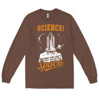 Chestnut Science: Because You Can't Pray This Shit Into Space Long Sleeve Tee - artisFamous