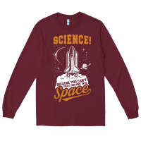 Science: Because You Can't Pray This Shit Into Space Long Sleeve Tee | Teevron