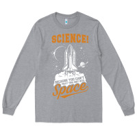 Heather Grey Science: Because You Can't Pray This Shit Into Space Long Sleeve Tee - artisFamous