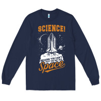 Navy Science: Because You Can't Pray This Shit Into Space Long Sleeve Tee - artisFamous