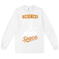 White Science: Because You Can't Pray This Shit Into Space Long Sleeve Tee - artisFamous
