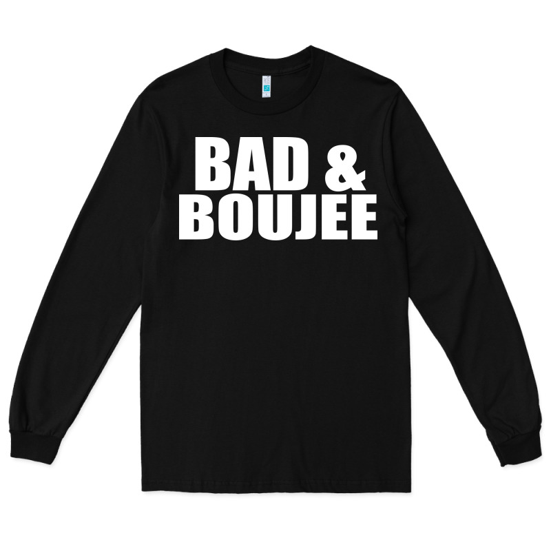 Bad & Boujee Long Sleeve Tee by artisFamous | Teevron