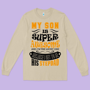 My Son Is Super Awesome His Stepdad Long Sleeve Tee Designed By Artisfamous